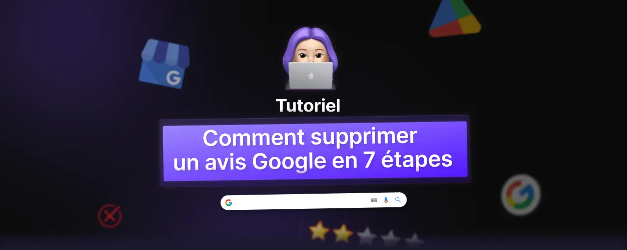 Tutoriel : Comment supprimer un avis Google en 7 étapes 